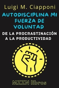  MZZN Libros - Autodisciplina Y Fuerza De Voluntad: De La Procrastinación A La Productividad - MZZN Desarrollo Personal, #3.