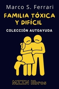  MZZN Libros - Cómo Lidiar Con Una Familia Tóxica Y Difícil - Colección MZZN Autoayuda, #2.