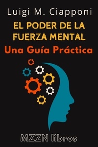  MZZN Libros - El Poder De La Fuerza Mental : Una Guía Práctica - MZZN Desarrollo Personal, #5.