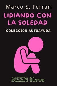  MZZN Libros - Lidiando Con La Soledad - Colección MZZN Autoayuda, #1.
