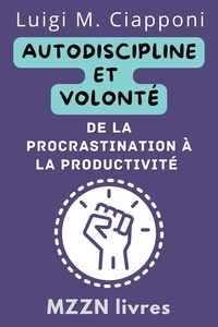  MZZN Livres - Autodiscipline Et Volonté: De La Procrastination À La Productivité - Collection MZZN Développement Personnel, #3.
