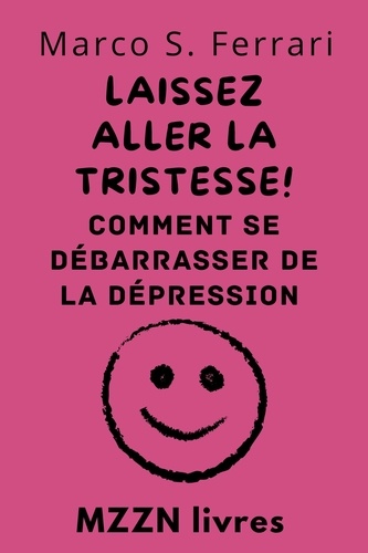  MZZN Livres - Laissez Aller La Tristesse! : Comment Se Débarrasser De La Dépression - Collection MZZN Auto Assistance, #6.
