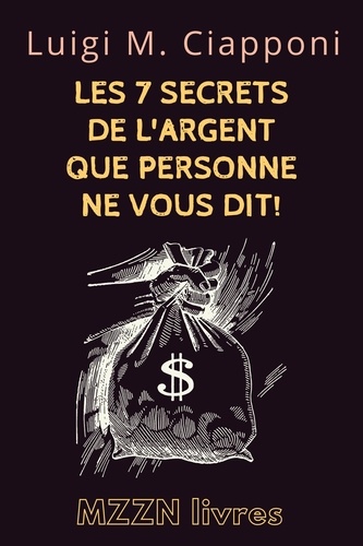  MZZN Livres - Les 7 Secrets De L'argent Que Personne Ne Vous Dit! - Collection MZZN Développement Personnel, #4.