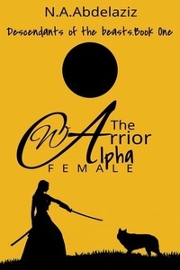  N.A.Abdelaziz - The Warrior Alpha Female - Descendants of Beasts, #1.