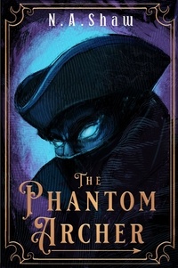  N.A. Shaw - The Phantom Archer - The Phantom Series, #1.
