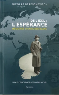 DE L'EXIL A L'ESPERANCE Mémoires d'un russe blanc suivies du témoignage de son fils Michel