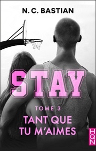 N.C. Bastian - Tant que tu m'aimes - STAY tome 3 - la nouvelle série New Adult signée N.C. Bastian.