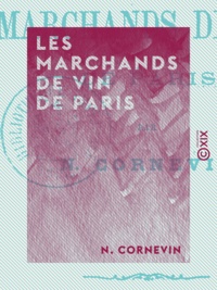 N. Cornevin - Les Marchands de vin de Paris.