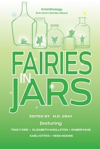  N.D. Gray et  Tracy Eire - Fairies in Jars - #minithology.