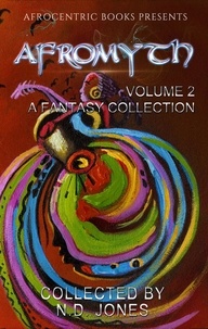 N.D. Jones et  Lela E. Buis - Afromyth Volume 2: A Fantasy Collection - AfroMyth, #2.