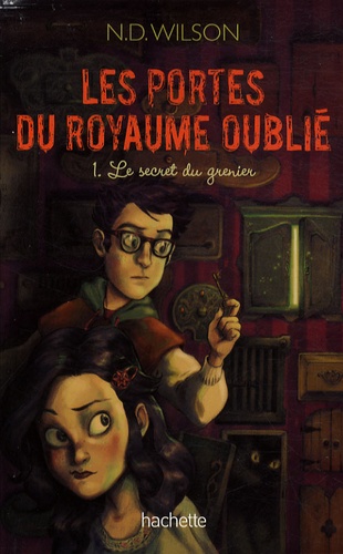 N.D Wilson - Les portes du royaume oublié Tome 1 : Le secret du grenier.