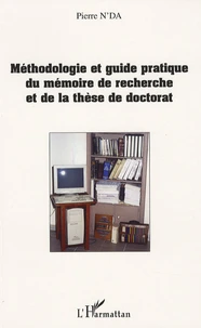 Méthodologie et guide pratique du mémoire de recherche et de la thèse de doctorat en Lettres, Arts, Sciences humaines et Sociales
