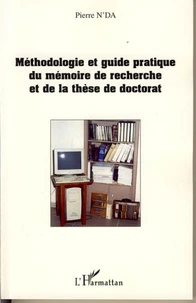 Méthodologie et guide pratique du mémoire de recherche et de la thèse de doctorat en Lettres, Arts, Sciences humaines et Sociales