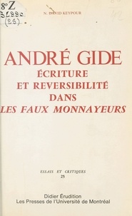 N. David Keypour - André Gide : Écriture et réversibilité dans «Les Faux-monnayeurs».