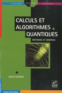 N. David Mermin - Calculs et algorithmes quantiques - Méthodes et exemples.