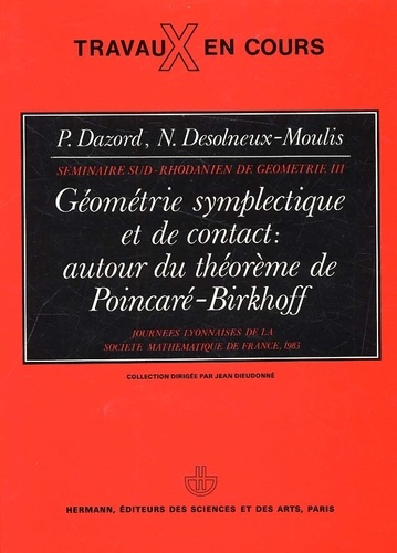 N Desolneux-Moulis et P Dazord - Geometrie Symplectique Et De Contact : Autour Du Theoreme De Poincare-Birkhoff. Journees Lyonnaises De La Societe Mathematique De France, 1983.