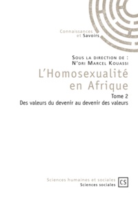 N'dri Marcel Kouassi - L'homosexualité en Afrique - Tome 2, Des valeurs du devenir au devenir des valeurs.