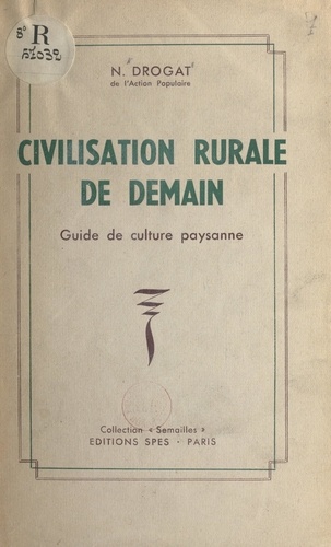 Civilisation rurale de demain. Guide de culture paysanne