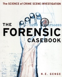 N E Genge - Forensic Casebook - The Science of Crime Scene Investigation.