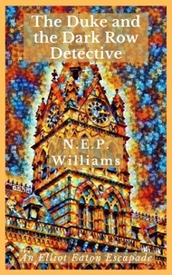  N.E.P. Williams - The Duke and the Dark Row Detective - The Elliot Eaton Escapades, #2.