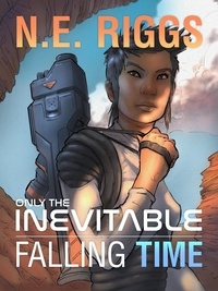  N E Riggs - Falling Time - Only the Inevitable, #5.