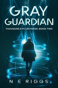  N E Riggs - Gray Guardian - Thousand Eye Universe, #2.