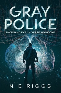  N E Riggs - Gray Police - Thousand Eye Universe, #1.