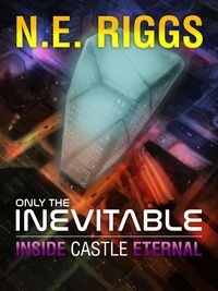  N E Riggs - Inside Castle Eternal - Only the Inevitable, #10.