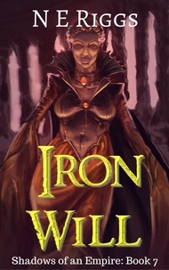  N E Riggs - Iron Will - Shadows of an Empire, #7.