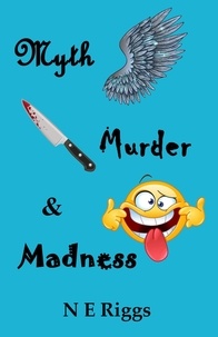  N E Riggs - Myth, Murder, &amp; Madness.