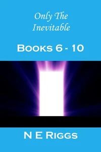 Only the Inevitable: Books 6 - 10