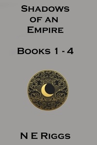  N E Riggs - Shadows of an Empire: Books 1 - 4 - Shadows of an Empire.