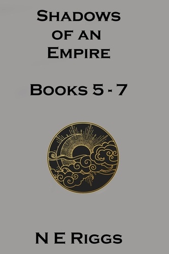  N E Riggs - Shadows of an Empire: Books 5 - 7 - Shadows of an Empire.