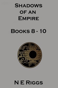  N E Riggs - Shadows of an Empire: Books 8 - 10 - Shadows of an Empire.