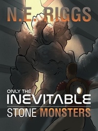  N E Riggs - Stone Monsters - Only the Inevitable, #7.