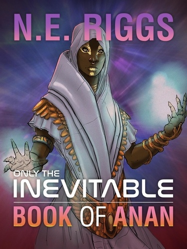  N E Riggs - The Book of Anan - Only the Inevitable, #9.