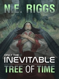  N E Riggs - Tree of Time - Only the Inevitable, #11.