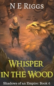  N E Riggs - Whisper in the Wood - Shadows of an Empire, #6.