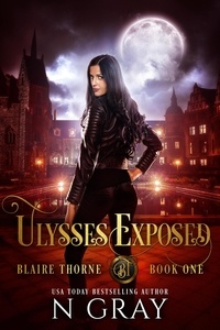 N Gray - Ulysses Exposed - Blaire Thorne, #1.