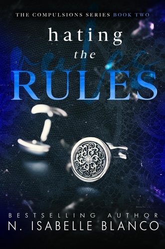  N. Isabelle Blanco - Hating the Rules - Compulsions, #2.