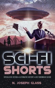 Sci-Fi Shorts: Speculative Fiction, Alternative History, UFO Throwback Satire