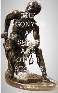  N.K. Aning - The Agony of a Slave and Other Stories.