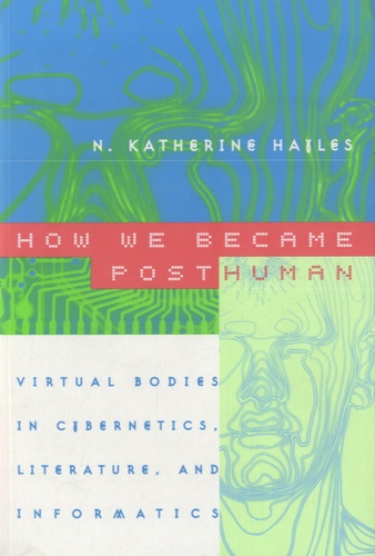 N-Katherine Hayles - How We Became Posthuman - Virtual Bodies in Cybernetics, Literature and Informatics.