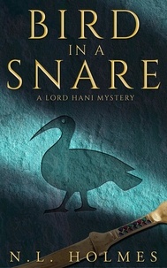  N.L. Holmes - Bird in a Snare - The Lord Hani Mysteries, #1.