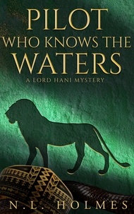 N.L. Holmes - Pilot Who Knows the Waters - The Lord Hani Mysteries, #6.