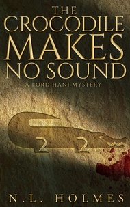  N.L. Holmes - The Crocodile Makes No Sound - The Lord Hani Mysteries.