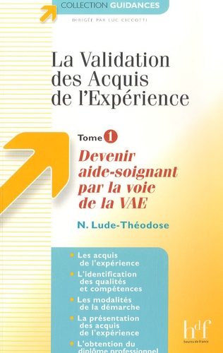 N Lude-Théodose - La Validation des Acquis de l'Expérience - Tome 1, Devenir aide-soignant par la voie de la VAE.