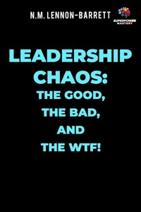 Leadership Chaos: The good, the bad, and the WTF!