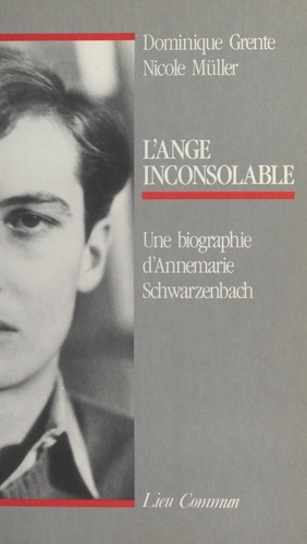 L'Ange inconsolable. Une biographie d'Annemarie Schwarzenbach