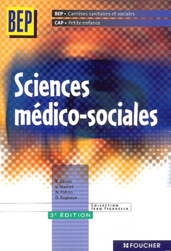 N Pahon et R Barrès - Sciences Medico-Sociales Bep Carrieres Sanitaires Et Sociales/Cap Petite Enfance. 3eme Edition.
